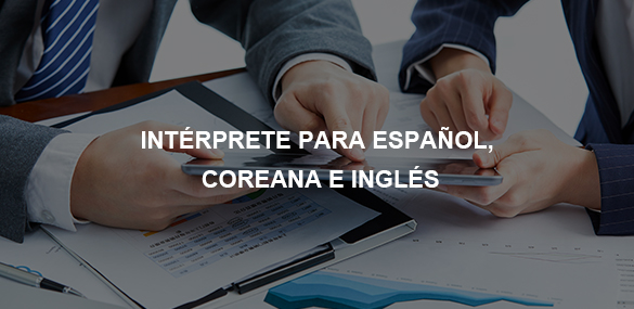 INTÉRPRETE PARA ESPAÑOL, COREANA E INGLÉS